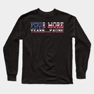 Four More Years, Pause - Funny Joe Biden Saying Long Sleeve T-Shirt